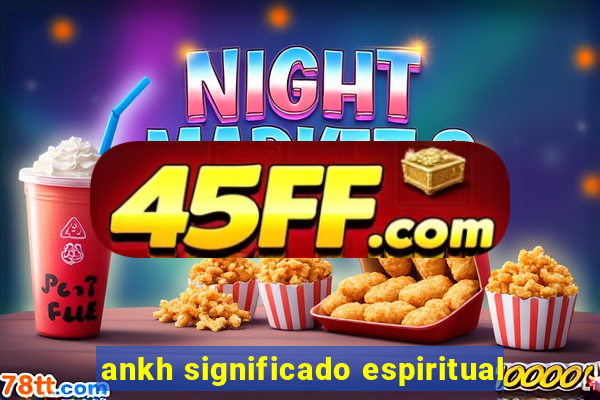 ankh significado espiritual